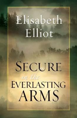 Secure in the Everlasting Arms by Elliot, Elisabeth