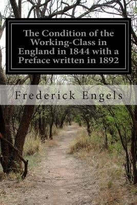 The Condition of the Working-Class in England in 1844 with a Preface written in 1892 by Wischnewtzky, Florence Kelley