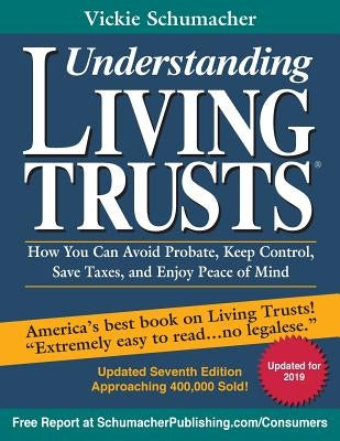 Understanding Living Trusts(R): How You Can Avoid Probate, Keep Control, Save Taxes, and Enjoy Peace of Mind by Schumacher, Vickie