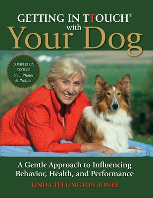 Getting in TTouch with Your Dog: A Gentle Approach to Influencing Behavior, Health, and Performance by Tellington-Jones, Linda