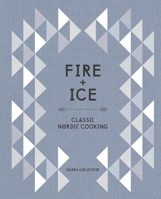 Fire and Ice: Classic Nordic Cooking [A Cookbook] by Goldstein, Darra