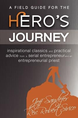 A Field Guide for the Hero's Journey by Sirico, Robert A.