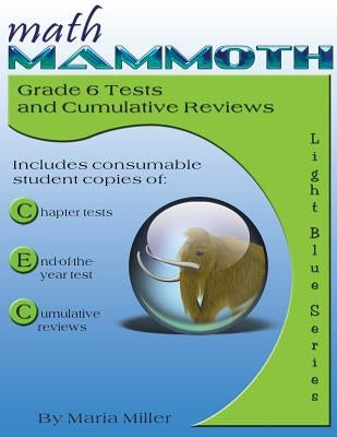 Math Mammoth Grade 6 Tests and Cumulative Reviews by Miller, Maria