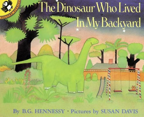 The Dinosaur Who Lived in My Backyard by Hennessy, B. G.