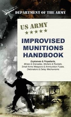 U.S. Army Improvised Munitions Handbook by Army