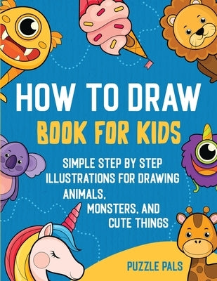 How To Draw Book For Kids: 300 Step By Step Drawings For Kids by Pals, Puzzle