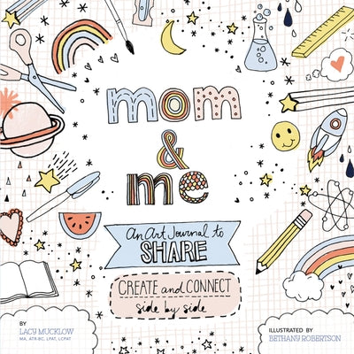 Mom and Me: An Art Journal to Share: Create and Connect Side by Side by Mucklow, Lacy