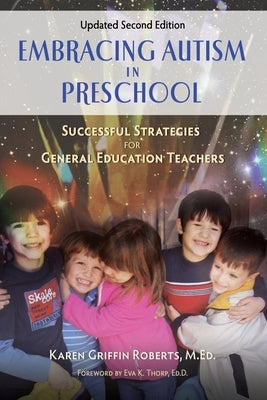 Embracing Autism in Preschool, Updated Second Edition: Successful Strategies for General Education Teachers by Roberts, M. Ed Karen Griffin
