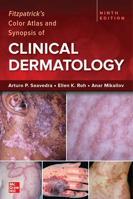 Fitzpatrick's Color Atlas and Synopsis of Clinical Dermatology, Ninth Edition by Saavedra, Arturo