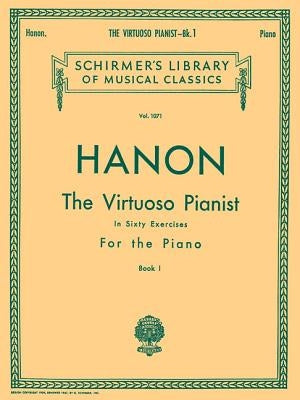 Virtuoso Pianist in 60 Exercises - Book 1: Schirmer Library of Classics Volume 1071 Piano Technique by Hanon, C. L.