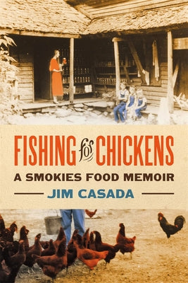 Fishing for Chickens: A Smokies Food Memoir by Casada, Jim