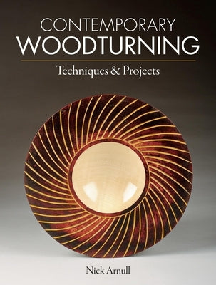 Contemporary Woodturning: Techniques & Projects by Arnull, Nick