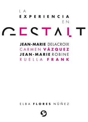 La Experiencia En Gestalt: Jean-Marie Delacroix Carmen Vázquez Jean-Marie Robine Ruella Frank by Flores N&#250;&#241;ez, Elba