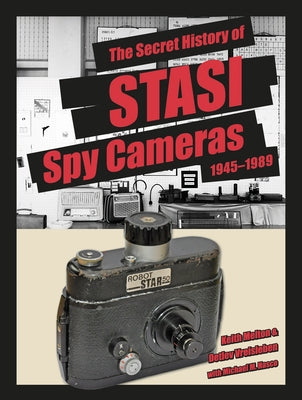The Secret History of Stasi Spy Cameras: 1950-1990 by Melton, H. Keith