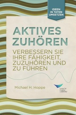 Active Listening: Improve Your Ability to Listen and Lead, First Edition (German) by Hoppe, Michael H.