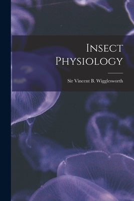 Insect Physiology by Wigglesworth, Vincent B.