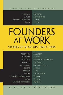 Founders at Work: Stories of Startups' Early Days by Livingston, Jessica