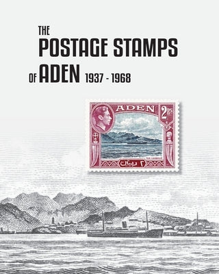 The Postage Stamps of Aden 1937-1968 by Bond, Peter James