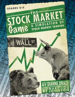 The Stock Market Game: A Simulation of Stock Market Trading (Grades 5-8) by Draze, Dianne