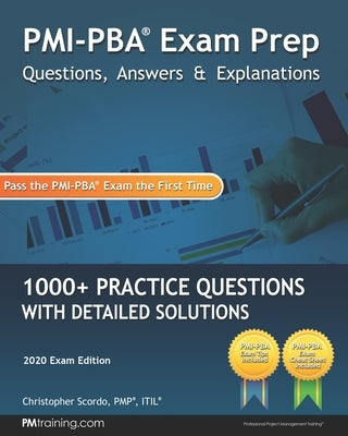 PMI-PBA Exam Prep Questions, Answers, and Explanations: 1000+ PMI-PBA Practice Questions with Detailed Solutions by Scordo, Christopher
