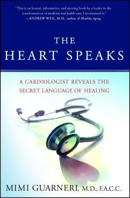 The Heart Speaks: A Cardiologist Reveals the Secret Language of Healing by Guarneri, Mimi