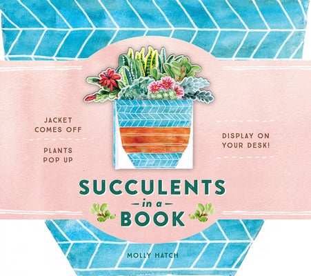 Succulents in a Book (Uplifting Editions): Jacket Comes Off. Plants Pop Up. Display on Your Desk! by Hatch, Molly