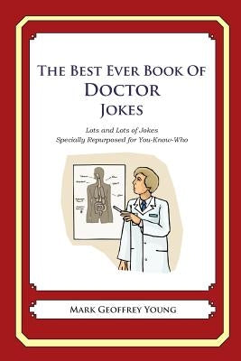 The Best Ever Book of Doctor Jokes: Lots and Lots of Jokes Specially Repurposed for You-Know-Who by Young, Mark Geoffrey