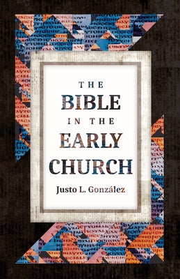 The Bible in the Early Church by Gonz&#225;lez, Justo L.