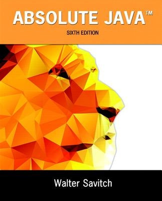 Absolute Java: Walter Savitch, University of California, San Diego; Contributor, Kenrick Mock, University of Alaska Anchorage by Savitch, Walter