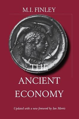 The Ancient Economy: Volume 43 by Finley, M. I.