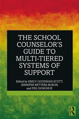 The School Counselor's Guide to Multi-Tiered Systems of Support by Goodman-Scott, Emily