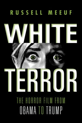 White Terror: The Horror Film from Obama to Trump by Meeuf, Russell
