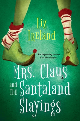 Mrs. Claus and the Santaland Slayings: A Funny & Festive Christmas Cozy Mystery by Ireland, Liz