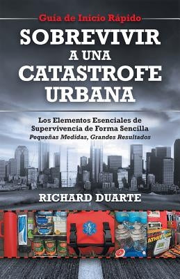 Sobrevivir a una Catástrofe Urbana: Guía de Inicio Rápido by Duarte, Richard