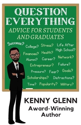 Question Everything: Advice for Students and Graduates by Glenn, Kenny