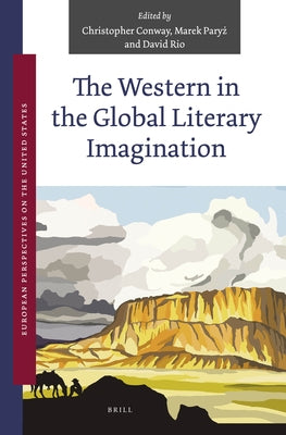 The Western in the Global Literary Imagination by Conway, Christopher