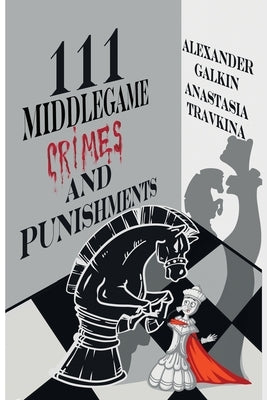 111 Middlegame Crimes and Punishments by Travkina, Anastasia