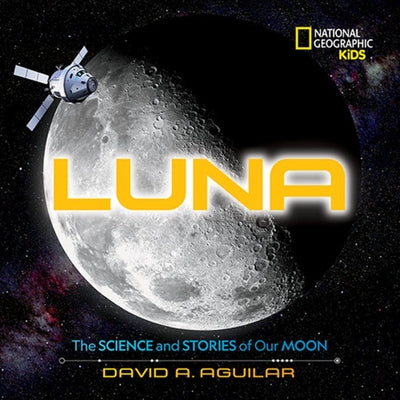 Luna: The Science and Stories of Our Moon by Aguilar, David