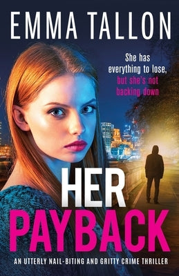 Her Payback: An utterly nail-biting and gritty crime thriller by Tallon, Emma