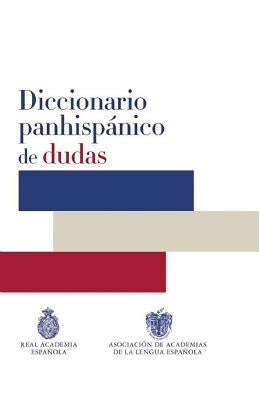 Diccionario Panhispanico de Dudas / Panhispanic Dictionary of Doubts by Real Academia de La Lengua Espanola