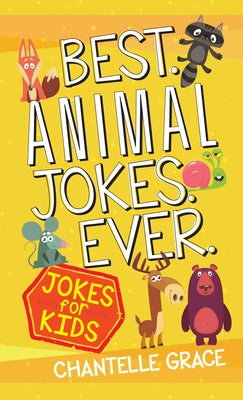 Best Animal Jokes Ever: Jokes for Kids by Grace, Chantelle