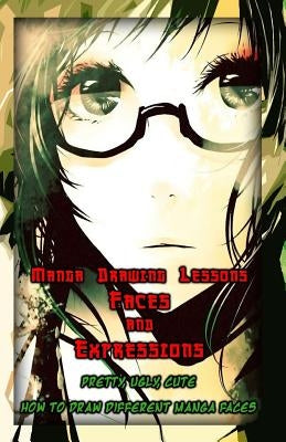 Manga Drawing Lessons: Faces and Expressions: Pretty, Ugly, Cute: How to Draw Different Manga Faces by Publication, Gala