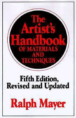 The Artist's Handbook of Materials and Techniques: Fifth Edition, Revised and Updated by Mayer, Ralph
