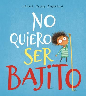 No Quiero Ser Bajito by Anderson, Laura Ellen