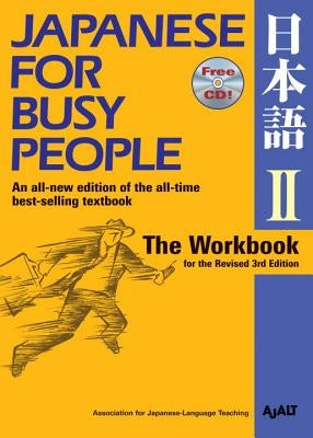 Japanese for Busy People II: The Workbook for the Revised 3rd Edition by Ajalt