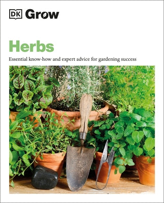 Grow Herbs: Essential Know-How and Expert Advice for Gardening Success by Mahon, Stephanie