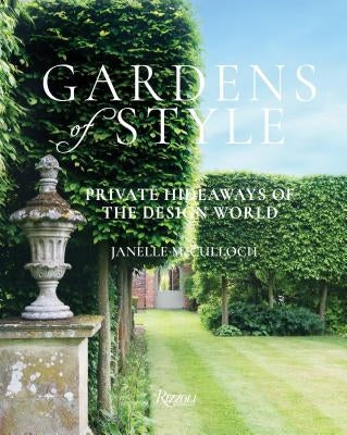 Gardens of Style: Private Hideaways of the Design World by McCulloch, Janelle