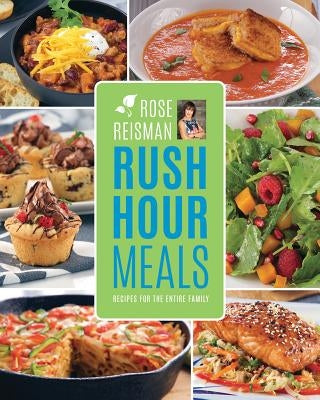 Rose Reisman's Rush Hour Meals: Recipes for the Entire Family by Reisman, Rose