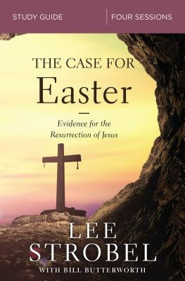 The Case for Easter Bible Study Guide: Investigating the Evidence for the Resurrection by Strobel, Lee