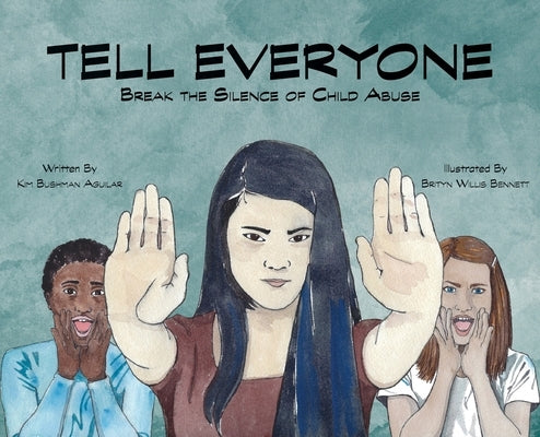 Tell Everyone: Break the Silence of Child Abuse by Bushman Aguilar, Kim